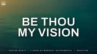 Be Thou My Vision: 1 Hour of Soaking Instrumental Worship