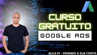 Curso Gratuito Google Ads 2024 - Aula 01 Criando a sua Conta