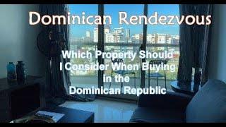 Which Property Should I Consider Purchasing? | Investing in Real Estate in the Dominican Republic