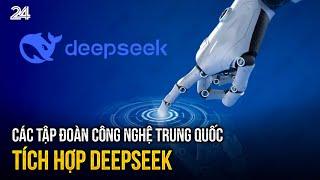 Các tập đoàn công nghệ Trung Quốc tích hợp Deepseek | VTV24