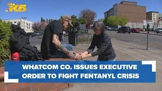 Whatcom County issues executive order to fight fentanyl crisis