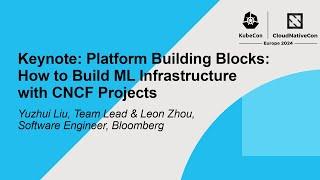 Keynote: Platform Building Blocks: How to Build ML Infrastructure with CNCF Projects