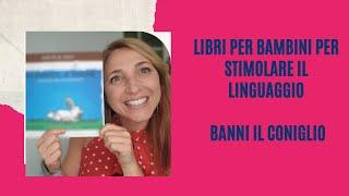 Libro per bimbi 2-5 anni per aiutare il linguaggio: Banni il Coniglietto