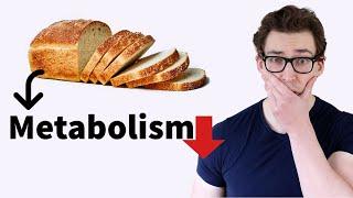 The More Bread you Eat, the Lower your Metabolism.