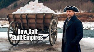 How Salt Built the Greatest Empires in History