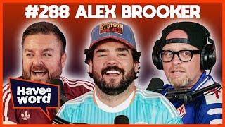 Alex Brooker | Have A Word Podcast #288