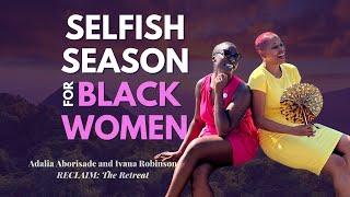 It's Selfish Season for Black Women  | How to Start Living for Yourself