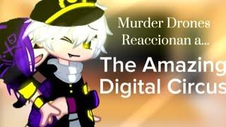  Murder Drones reaccionan a ... ¡The Amazing Digital Circus! •// Serial Designatión K //• 