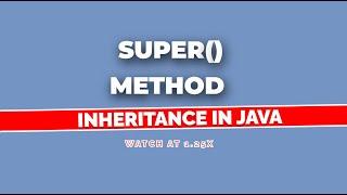 Understanding the Super Call Method in Java!