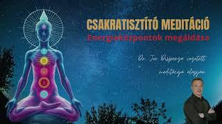 Dr. Joe Dispenza - Csakratisztító meditációja alapján - Áldd meg a tested energiaközpontjait!