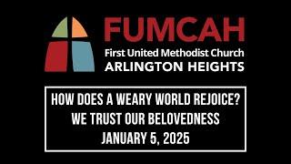 How does a weary world rejoice? We trust our belovedness - January 5, 2025