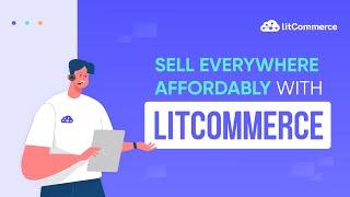 Multichannel Selling Tool for Online Sellers: Introducing LitCommerce to Sell on Marketplaces