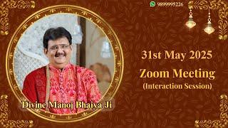 DIVINE MANOJ BHAIYA JI'S ZOOM MEETING 31ST MAY 2025 SATURDAY