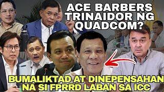 ACE BARBERS TRINAIDOR NG KAPWA QUACOM? KAYA BUMALIKTAD AT DINEPENAHAN SI FPRRD