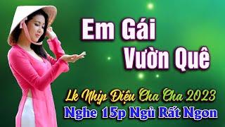 EM GÁI VƯỜN QUÊ  Lk Nhịp Điệu Cha Cha Bolero Trữ Tình, Nghe 15p Ngủ Rất Ngon