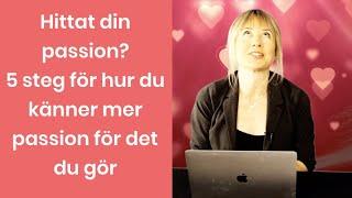 Hittat din passion? 5 tips för hur du känner mer passion för det du gör