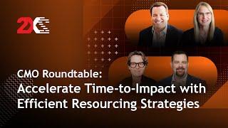 CMO Roundtable: Accelerate Time-to-Impact with Efficient Resourcing Strategies