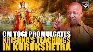 CM Yogi  promulgates Krishna’s teachings in Kurukshetra ahead of Haryana polls