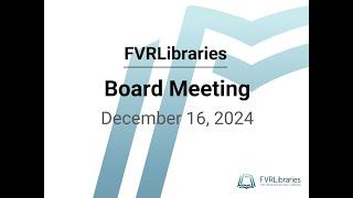 December 16, 2024 FVRLibraries Board of Trustees Meeting