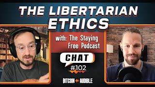 Chat_102 - The Ethics of Libertarianism [The Staying Free Podcast]