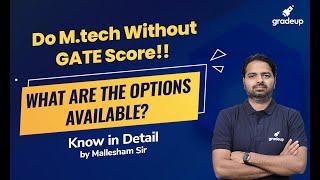 M.tech Without GATE score?? What Are The Available Options by Devasane Sir | Gradeup