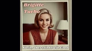 Brigitte Turbo - Klein, aber stinkt wie Groß