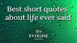 Best Short Quotes About Life Ever Said 