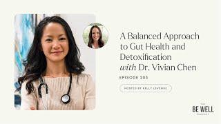 203. A Balanced Approach to Gut Health and Detoxification with Dr. Vivian Chen