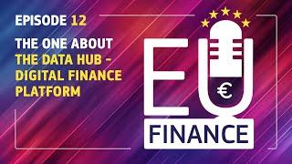 EU Finance Podcast: Episode 12 - The one about the data hub - Digital finance platform