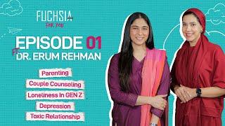 FUCHSIA For You Episode - 1 Ft. Dr Erum Rehman | Parenting | Couple Counselling | Genz