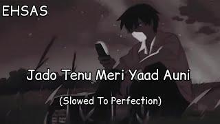 Jado Tenu Meri Yaad Auni (Slowed + Reverb) Latest Punjabi Song - EHSAS