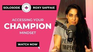 174. SOLOSODE: Accessing your CHAMPION MINDSET.