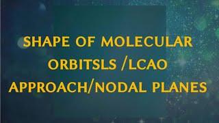 Shape of molecular orbitals LCAO approach  number of nodal planes.