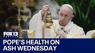 Pope Francis' health is closely monitored during Ash Wednesday