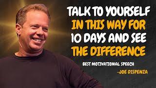 TALK TO YOURSELF IN THIS WAY FOR 10 DAYS AND SEE THE DIFFERENCE - Dr Joe Dispenza Motivation