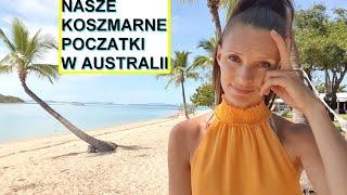 NASZE KOSZMARNE POCZĄTKI W AUSTRALII. Nasze Najgorsze Przygody w Australii cz. 1