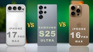 iPhone 17 Pro Max vs Samsung S25 Ultra vs iPhone 16 Pro Max