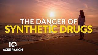 The Danger of Synthetic Drugs