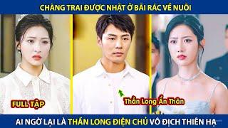 Cậu Bé Được Nhặt Ở Bãi Rác Về Nuôi, Ai Ngờ Lại Là Thần Long Điện Chủ Vô Địch Thiên Hạ | review phim