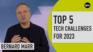 The Top 5 Tech Challenges In 2023