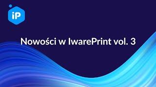 Nowości w IwarePrint vol  3