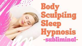 Sexy Body Sculpting Sleep Hypnosis 4 Women / Weight Loss Subliminal