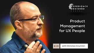 Product Management for UX People with Christian Crumlish, Ep19