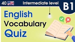 English Vocabulary Quiz: Intermediate Level (B1) | 40 Questions to Test English Vocabulary Level 