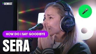 SERA emotioneel tijdens optreden ‘HOW DO I SAY GOODBYE’  | Live Bij 538