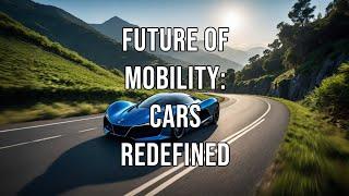 Future of Mobility: Cars Redefined