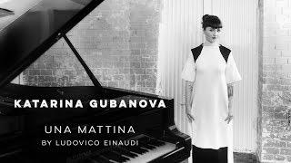 Una Mattina by Ludovico Einaudi played by Katarina Gubanova