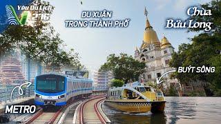 YDL #276: Du xuân TP.HCM bằng metro & các phương tiện công cộng, thăm chùa Bửu Long | Yêu Máy Bay