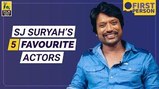 SJ Suryah's Five Favourite Actors | First Person