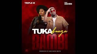 Triple M  ft Xaven  Tukafwaya Bambi prod by King Nachi beats